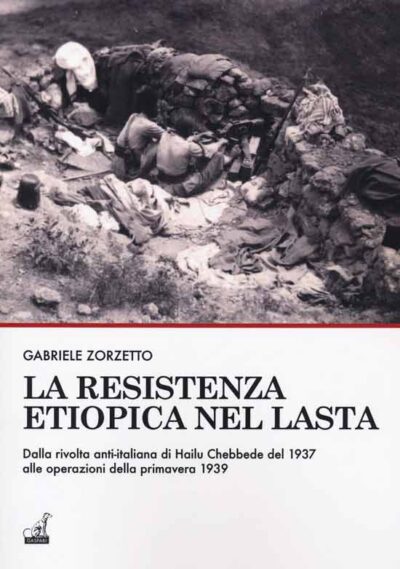 La resistenza etiopica nel Lasta - Dalla rivolta anti-italiana di Hailu Chebbede alle operazioni della primavera 1939