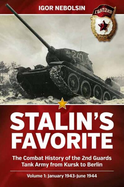 Stalin's Favorite - The Combat History of the 2nd Guards Tank Army from Kursk to Berlin: January 1943-June 1944 Vol. 1