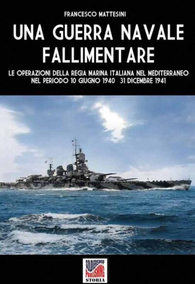 Una guerra navale fallimentare.  Le operazioni della Regia Marina Italiana nel Mediterraneo nel periodo 10 giugno 1940 - 31 dicembre 1941
