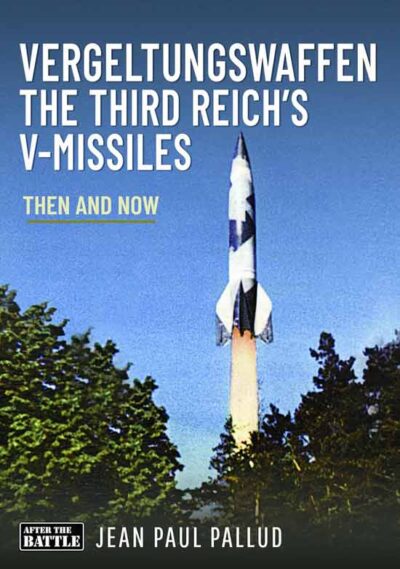 Vergeltungswaffen. The Third Reich Missiles. Then and Now