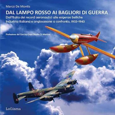 Dal lampo rosso ai Bagliori di guerra. Dall'Italia dei record aeronautici alle esigenze belliche. Industria italiana e anglosassone a confronto
