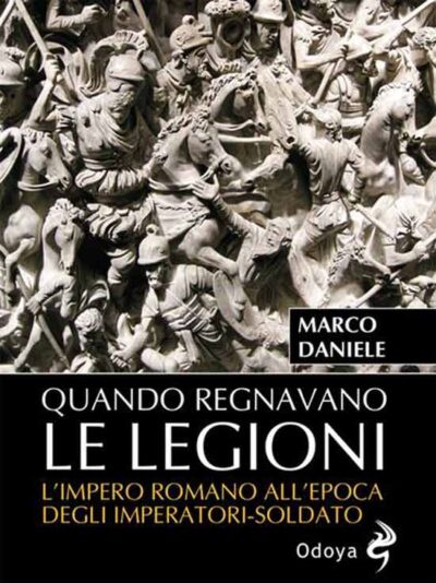 Quando regnavano le legioni. L'impero romano all'epoca degli imperatori-soldato