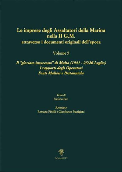 Le Imprese degli Assaltatori della Marina nella IIGM attraverso i documenti originali dell’epoca Vol. 5. Il “glorioso insuccesso” di Malta (1941 - 25/26 Luglio) I rapporti degli Operatori Fonti Maltesi e Britanniche