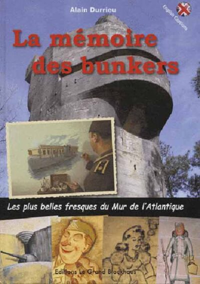La memoire des bunkers: Les plus belles fresques du Mur de l'Atlantique