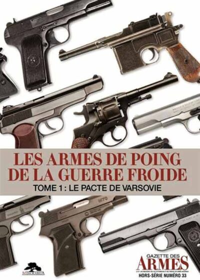 Gazette des Armes hors-serie n°33. Les armes de poing de la guerre froide - tome 1 : le pacte de varsovie