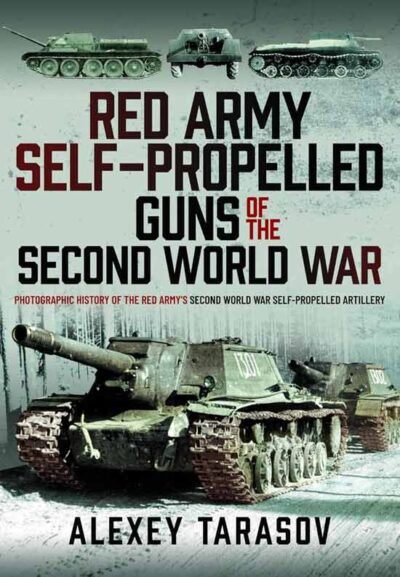 Red Army Self-Propelled Guns of the Second World War: Photographic History of the Red Army’s Second World War Self-Propelled Artillery