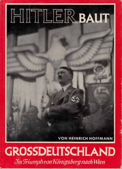 Nazionalsocialismo. Hitler baut Grossdeutschland. Im Triumph von Konigsberg nach Wien