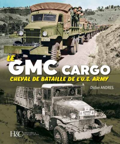 Le GMC Cargo Cheval de Bataille de l'US Army