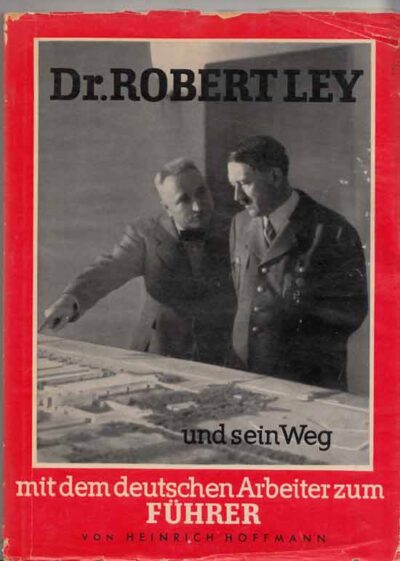Nazionalsocialismo. Dr. Robert Ley und Sein Weg Mit Dem Deutschen Arbeiter zum Fuhrer