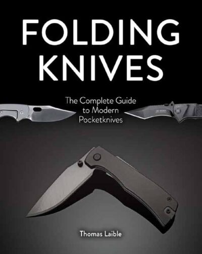 Folding Knives. The Complete Guide to Modern Pocketknives
