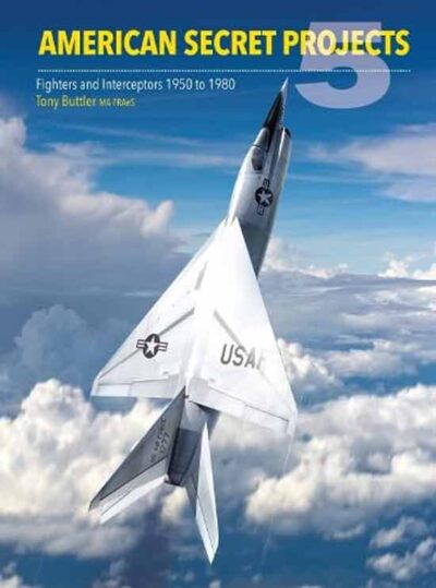 American Secret Projects. Vol. 5. Fighters and Interceptors 1950 to 1980