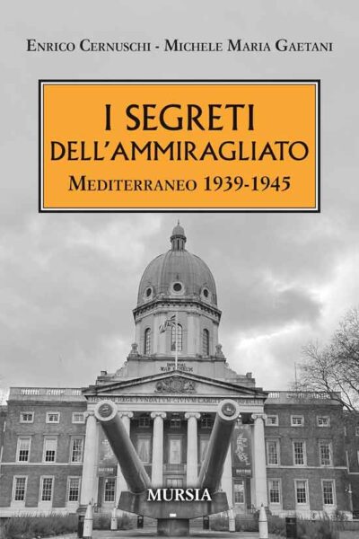 I segreti dell’Ammiragliato: Mediterraneo 1939-1945