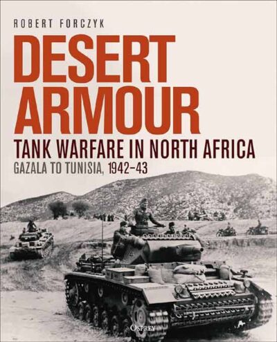 Desert Armour. Tank Warfare in North Africa Vol. 2. Gazala to Tunisia, 1942–43