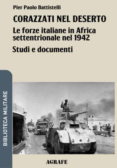 Corazzati nel deserto. Le forze italiane in Africa settentrionale nel 1942