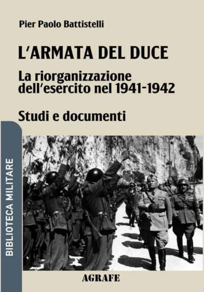 L'armata del duce. La riorganizzazione dell'esercito nel 1941 - 1942. Studi e Documenti