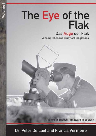 The Eye of the Flak. Das Auge der Flak. A comprehensive study of Flakglasses Vol. 1