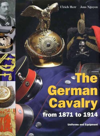 The German Cavalry from 1871-1914. Uniforms and Equipment