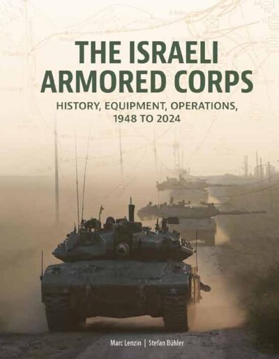 The Israeli Armored Corps. History, Equipment, Operations, 1948 to 2024