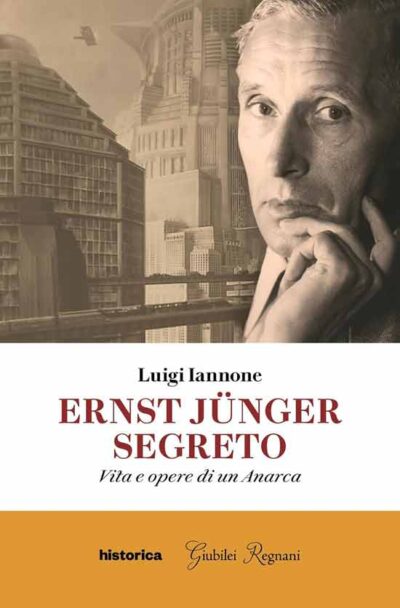 Ernst Junger segreto. Vita e opere di un anarca