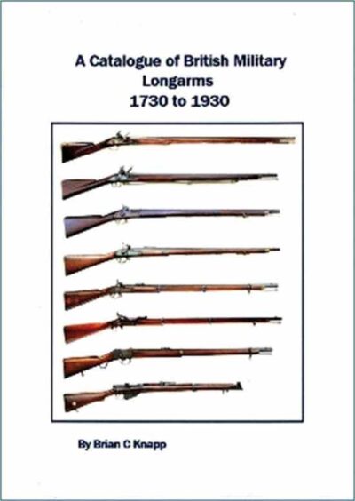 A Catalogue of British Military Longarms 1730 to 1930