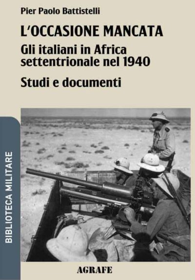 L'occasione mancata. Gli italiani in Africa settentrionale nel 1940