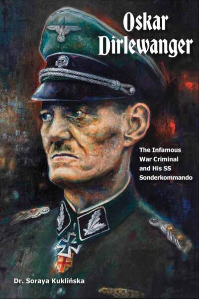 Oskar Dirlewanger. The Infamous War Criminal and His SS Sonderkommando