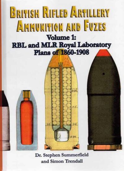 British Rifled Artillery Ammunition and Fuzes Vol. 1. RBL and MLR Royal Laboratory Plans of 1860-1906