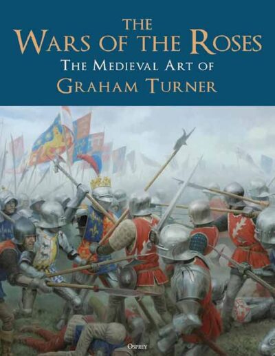 The Wars of the Roses. The Medieval Art of Graham Turner