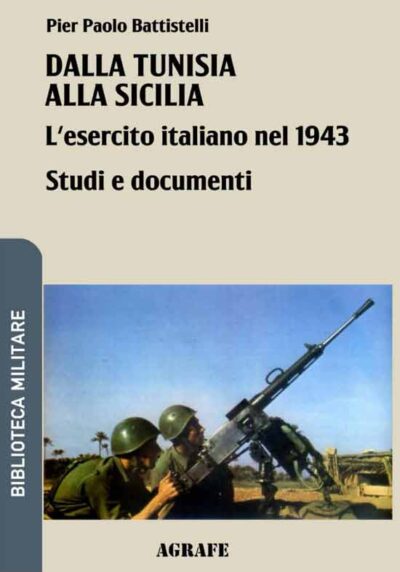 Dalla Tunisia alla Sicilia: L'esercito italiano nel 1943. Studi e Documenti
