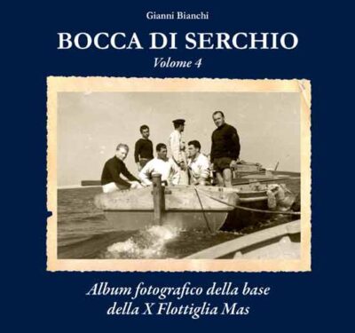 Bocca di Serchio Vol. 4 - Album fotografico della base della Xª Flottiglia MAS