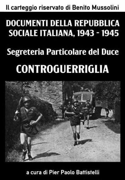 Segreteria Particolare del Duce. Controguerriglia. Documenti della Repubblica Sociale Italiana, 1943 - 1945