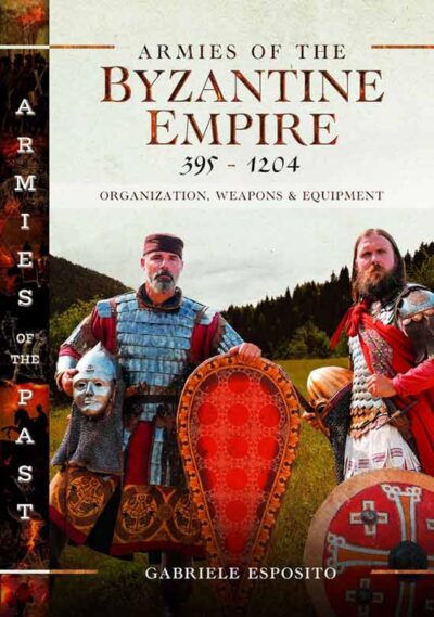 Armies of the Byzantine Empire 395-1204. Organization, Weapons and Equipment