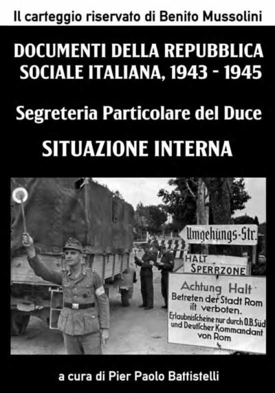 Segreteria Particolare del Duce. Situazione Interna. Documenti della Repubblica Sociale Italiana. 1943 - 1945
