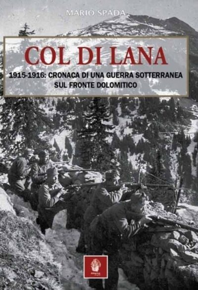 Col di Lana 1915-1916. Cronaca di una guerra sotterranea sul fronte dolomitico