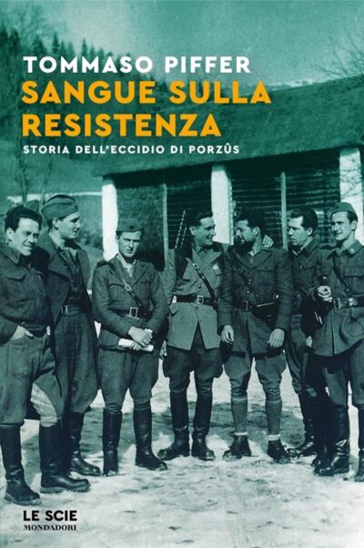 Sangue sulla Resistenza. Storia dell'eccidio di Porzus