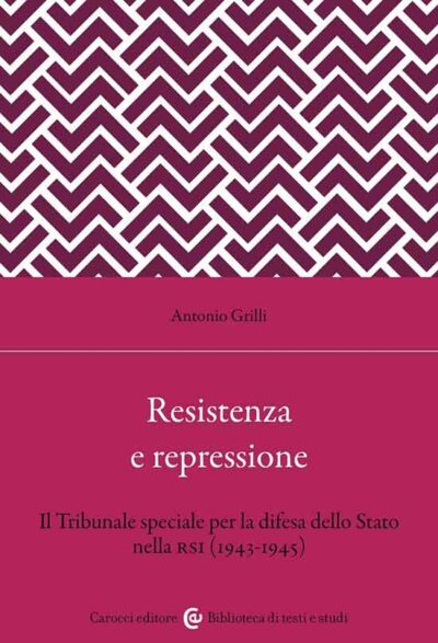 Resistenza e repressione. Il Tribunale speciale per la difesa dello Stato nella RSI 1943-1945