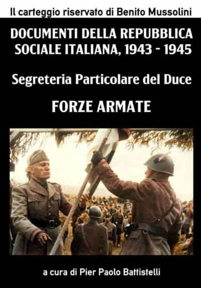 Segreteria Particolare del Duce. Forze Armate. Documenti della Repubblica Sociale Italiana 1943-1945