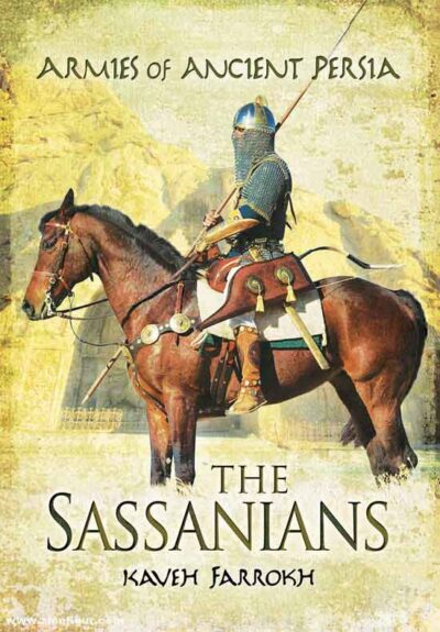 The Armies of Ancient Persia. The Sassanians