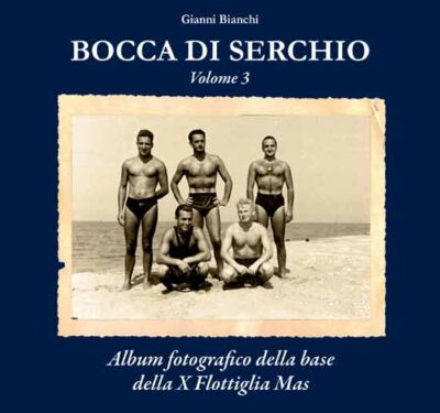 Bocca di Serchio Vol. 3 - Album fotografico della base della Xª Flottiglia MAS