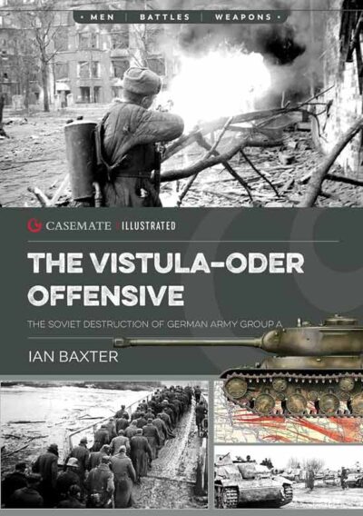 The Vistula-Oder Offensive: The Soviet Destruction of German Army Group A 1945
