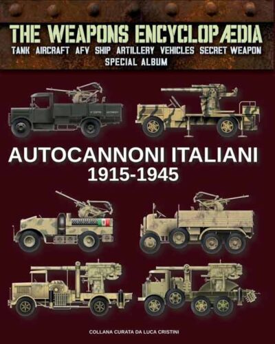 The Weapons Encyclopaedia. Autocannoni Italiani 1915-1945. Speciale Album