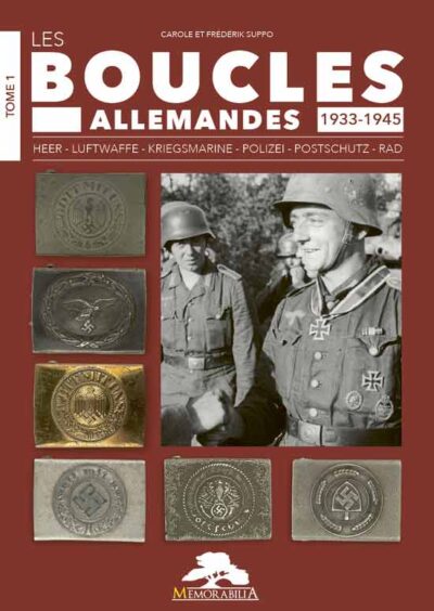 Les boucles allemandes 1933 - 1945. Vol. 1. Heer - Luftwaffe - Kriegsmarine - Polizei - Postschutz - RAD
