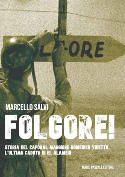 Folgore! Storia del Caporal Maggiore Domenico Videtta. L'ultimo caduto di El Alamein