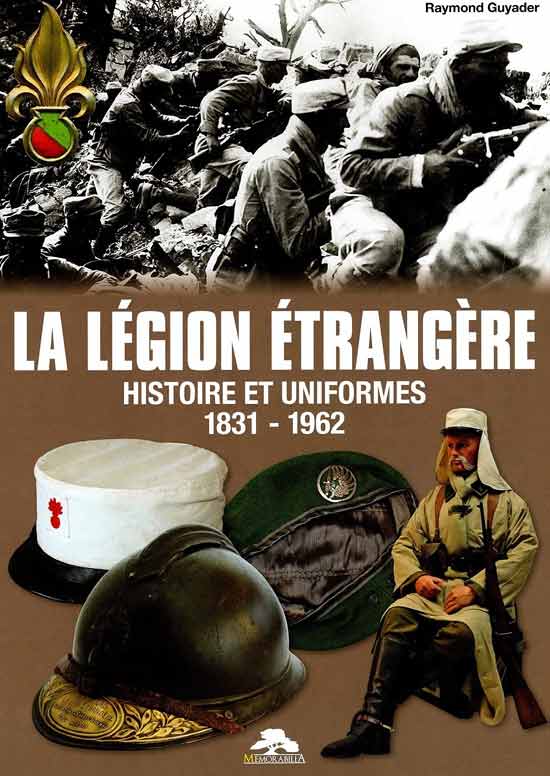 La Légion Etrangère: Histoire et uniformes 1831-1962