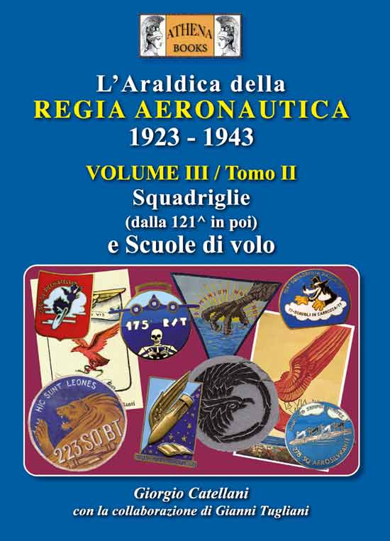 L'Araldica della Regia Aeronautica 1923 - 1943 Vol. 3 Tomo II. Squadriglie (dalla 121 in poi) e Scuole di Volo
