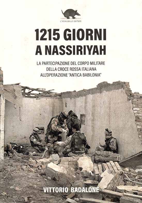 1215 giorni a Nassiriyah. La partecipazione del corpo militare della Croce rossa italiana all'operazione «Antica Babilonia»