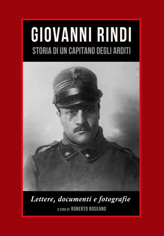 Giovanni Rindi. Storia di un capitano degli arditi. Lettere, documenti e fotografie