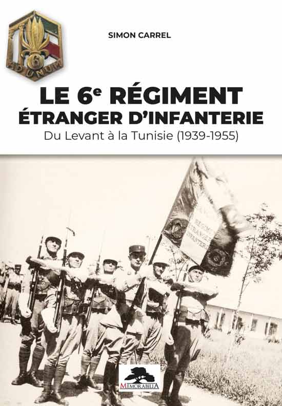 Le 6e Régiment Etranger d'Infanterie. Du Levant à la Tunisie (1939-1955)