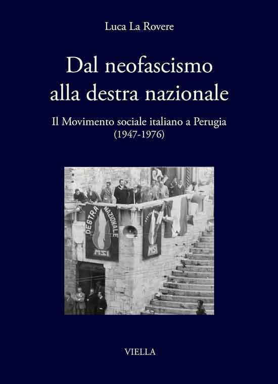 Dal neofascismo alla destra nazionale: Il Movimento sociale italiano a Perugia (1947-1976)