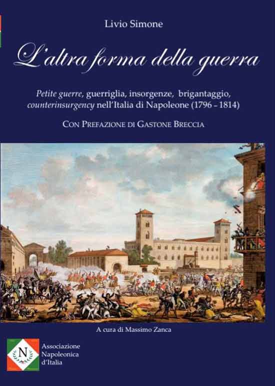 L'altra forma della guerra. Petite guerre, guerriglia, insorgenze, brigantaggio, counterinsurgency nell'Italia di Napoleone 1796-1814